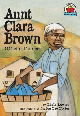 Aunt Clara Brown: Official Pioneer - Lowery, Linda