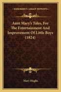 Aunt Mary's Tales, for the Entertainment and Improvement of Little Boys (1824)