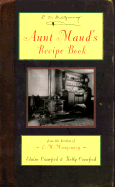 Aunt Maud's Recipe Book: From the Kitchen of L.M. Montgomery - Crawford, Elaine, and Montgomery, Lucy Maud, and Crawford, Kelly