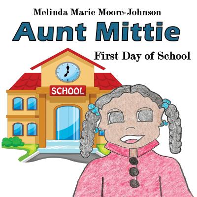 Aunt Mittie: First Day of School - Moore-Johnson, Melinda Marie