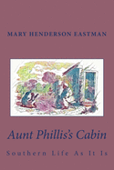 Aunt Phillis's Cabin: Southern Life as It Is