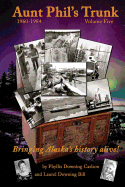 Aunt Phil's Trunk Volume Five, 1960-1984: Bringing Alaska's History Alive!