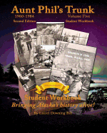 Aunt Phil's Trunk Volume Five Student Workbook Second Edition: Curriculum That Brings Alaska's History Alive!