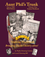 Aunt Phil's Trunk Volume One Student Workbook Third Edition: Bringing Alaska's History Alive!