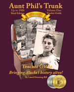 Aunt Phil's Trunk Volume One Teacher Guide Third Edition: Curriculum That Brings Alaska's History Alive!