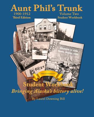 Aunt Phil's Trunk Volume Two Student Workbook Third Edition: Curriculum that brings Alaska's history alive! - Bill, Laurel Downing