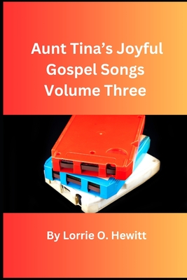 Aunt Tina's Joyful Gospel Songs Volume Three - Hewitt, Lorrie O