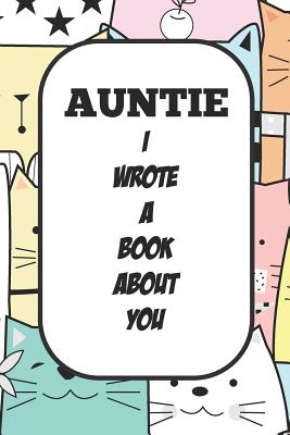 Auntie I Wrote A Book About You: Fill In The Blank Book With Prompts About What I Love About Aunt/ Auntie / Birthday Gifts - Tricori Series