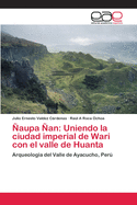 ?aupa ?an: Uniendo la ciudad imperial de Wari con el valle de Huanta