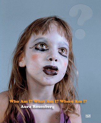 Aura Rosenberg: Who Am I, What Am I, Where Am I? - Rosenberg, Aura (Photographer), and Guagnini, Nicols (Text by), and Graham, Dan (Text by)