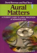 Aural Matters: A Student's Guide to Aural Perception at Advanced Level - Bowman, David, and Terry, Paul