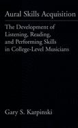 Aural Skills Acquisition: The Development of Listening, Reading, and Performing Skills in College-Level Musicians