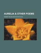 Aurelia & Other Poems - Nichols, Robert Malise Bowyer