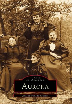 Aurora: A Diverse People Build Their City - Edwards, Jim, and Edwards, Wynette