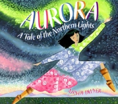 Aurora: A Tale of the Northern Lights - Dwyer, Mindy, Ms.