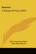 Aurora: A Volume Of Verse (1875)