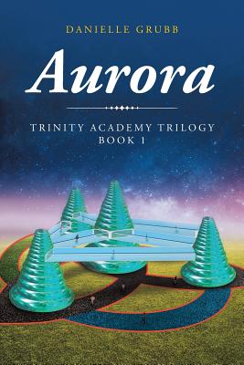 Aurora: Trinity Academy Trilogy Book 1 - Grubb, Danielle