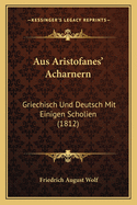 Aus Aristofanes' Acharnern: Griechisch Und Deutsch Mit Einigen Scholien (1812)