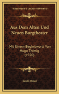 Aus Dem Alten Und Neuen Burgtheater: Mit Einem Begleitwortt Von Hugo Thimig (1920)