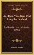 Aus Dem Venediger Und Longobardenland: Fur Hinreiser Und Heimbleiber (1860)