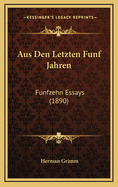 Aus Den Letzten Funf Jahren: Funfzehn Essays (1890)