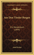 Aus Den Tiroler Bergen: Ein Wanderbuch (1899)