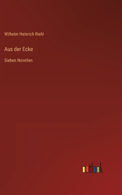 Aus der Ecke: Sieben Novellen - Riehl, Wilhelm Heinrich