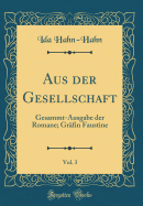 Aus Der Gesellschaft, Vol. 3: Gesammt-Ausgabe Der Romane; Gr?fin Faustine (Classic Reprint)