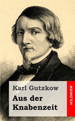 Aus der Knabenzeit - Gutzkow, Karl