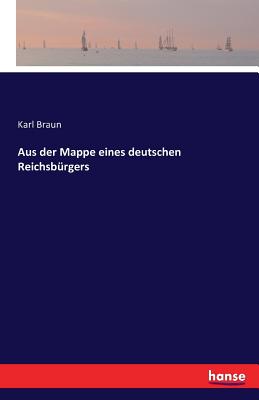 Aus der Mappe eines deutschen Reichsbrgers - Braun, Karl