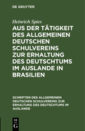 Aus Der T?tigkeit Des Allgemeinen Deutschen Schulvereins Zur Erhaltung Des Deutschtums Im Auslande in Brasilien: Erfolge - Hoffnungen - W?nsche