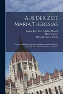 Aus der Zeit Maria Theresias: Tagebuch des Frsten Johann Josef Khevenhller-Metsch, kaiserlichen Obersthofmeisters 1742-1776