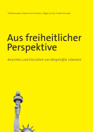 Aus freiheitlicher Perspektive: Ansichten und Einsichten von Bergstr??er Liberalen