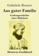 Aus guter Familie (Grodruck): Leidensgeschichte eines Mdchens