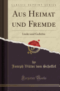 Aus Heimat Und Fremde: Lieder Und Gedichte (Classic Reprint)