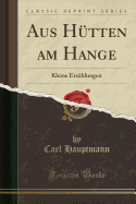 Aus Hutten Am Hange: Kleine Erzahlungen (Classic Reprint)