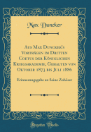 Aus Max Duncker's Vortrgen Im Dritten Coetus Der Kniglichen Kriegsakademie, Gehalten Von Oktober 1873 Bis Juli 1886: Erinnerungsgabe an Seine Zuhrer (Classic Reprint)