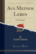 Aus Meinem Leben: Erinnerungen (Classic Reprint)