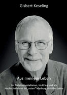 Aus meinem Leben: Im Nationalsozialismus, im Krieg und als Hochschullehrer im "roten" Marburg der 68er Jahre