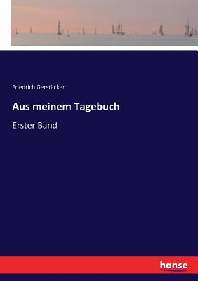 Aus meinem Tagebuch: Erster Band - Gerst?cker, Friedrich