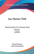 Aus Meiner Welt: Geschichten Fur Grosse Und Kleine (1889)