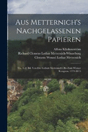 Aus Metternich's Nachgelassenen Papieren: Th., 1.-2. Bd. Von Der Geburt Metternich's Bis Zum Wiener Kongress. 1773-1815