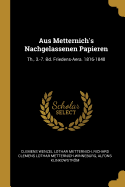 Aus Metternich's Nachgelassenen Papieren: Th., 3.-7. Bd. Friedens-Aera. 1816-1848