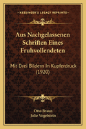 Aus Nachgelassenen Schriften Eines Fruhvollendeten: Mit Drei Bildern in Kupferdruck (1920)