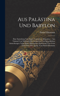 Aus Palastina Und Babylon: Eine Sammlung Von Sagen, Legenden, Allegorien ... Aus Talmud Und Midrasch Mit Sachlichen Und Sprachlichen Amnerkungen Nebst Einer Allgemeinen Einleitung Uber Geist Und Form Der Agada, Von Daniel Ehrmann