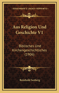 Aus Religion Und Geschichte V1: Biblisches Und Kirchengeschichtliches (1906)