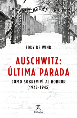 Auschwitz, ?ltima Parada: C?mo Sobreviv? Al Horror ( 1943-1945) - de Wind, Eddy