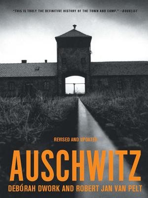 Auschwitz - Dwork, Deborah, and Van Pelt, Robert Jan, Dr.