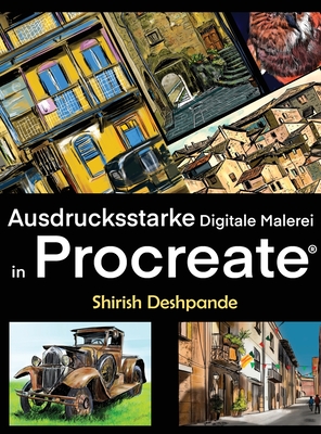 Ausdrucksstarke Digitale Malerei in Procreate: erne, atemberaubend schne, ausdrucksstarke Illustrationen am iPad zu zeichnen und malen - Deshpande, Shirish