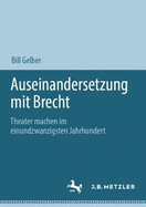 Auseinandersetzung mit Brecht: Theater machen im einundzwanzigsten Jahrhundert